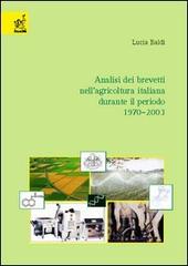 Analisi dei brevetti nell'agricoltura italiana durante il periodo 1970-2003 di Lucia Baldi edito da Aracne