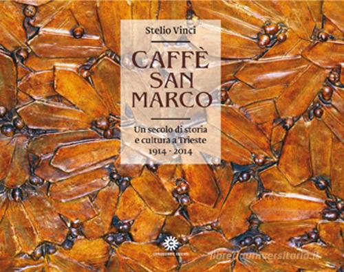 Caffè San Marco. Un secolo di storia e cultura a Trieste (1914-2014) edito da Comunicarte