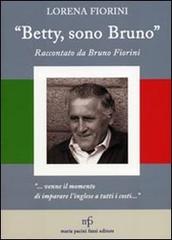 «Betty, sono Bruno». Raccontato da Bruno Fiorini di Lorena Fiorini edito da Pacini Fazzi