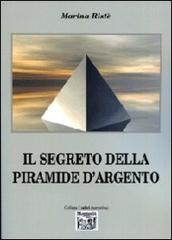 Il segreto della piramide d'argento di Marina Ristè edito da Montedit