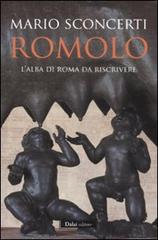 Romolo. L'alba di Roma da riscrivere di Mario Sconcerti edito da Dalai Editore