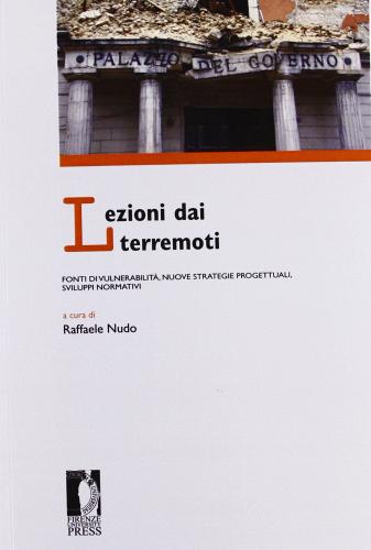 Lezioni dai terremoti: fonti di vulnerabilità, nuove strategie progettuali, sviluppi normativi edito da Firenze University Press