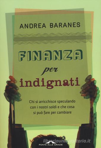 Finanza per indignati di Andrea Baranes edito da Ponte alle Grazie