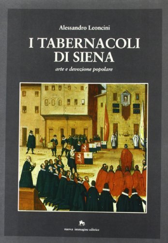 I tabernacoli di Siena. Arte e devozione popolare di Alessandro Leoncini edito da NIE