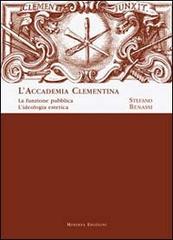 L' Accademia Clementina. La funzione pubblica. L'ideologia estetica di Stefano Benassi edito da Minerva Edizioni (Bologna)
