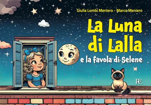 La luna di Lalla. E la favola di Selene. Ediz. illustrata di Giulia Lombi Meniero, Marco Meniero edito da Ronca Editore