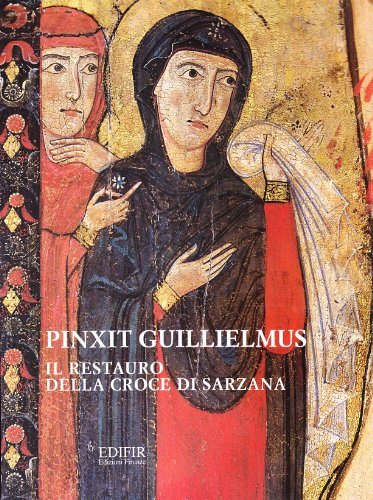 Pinxit Guillielmus. Il restauro della croce di Sarzana edito da EDIFIR