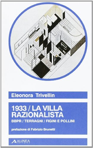 1933. La villa razionalista. BBPR, Terragni, Figini e Pollini di Eleonora Trivellin edito da Alinea