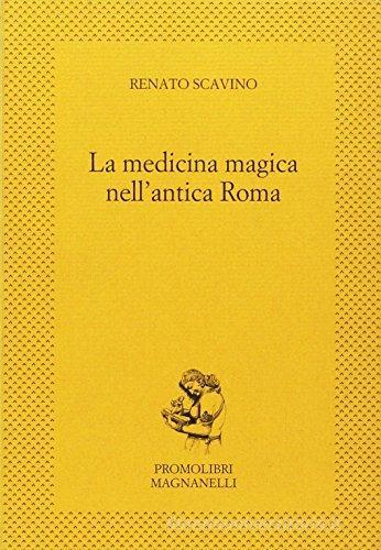 La medicina magica nell'antica Roma di Renato Scavino edito da Magnanelli