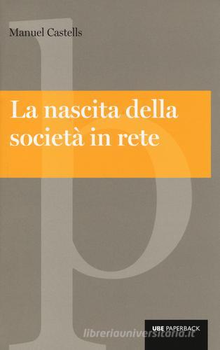 La nascita della società in rete di Manuel Castells edito da Università Bocconi Editore