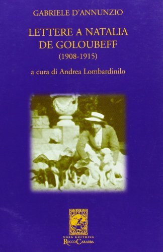 Gabriele D'Annunzio. Lettere a Natalia de Goloubeff (1908-1915) di Andrea Lombardinilo edito da Carabba