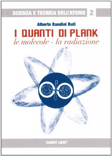 I quanti di Plank. Le molecole, la radiazione di Alberto Bandini Buti edito da Sandit Libri