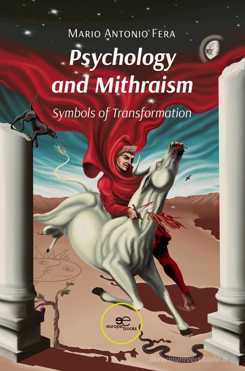Psychology and mithraism. Symbols of transformation di Mario Antonio Fera edito da Europa Edizioni