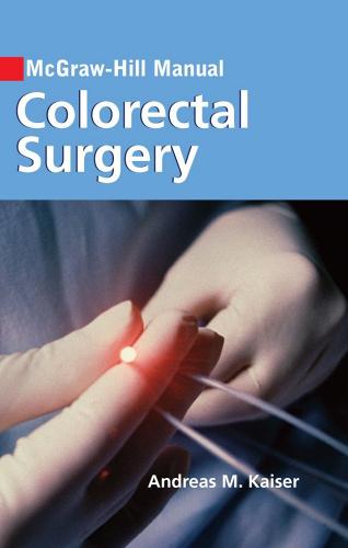 McGraw-Hill manual of colorectal surgery di Andreas M. Kaiser edito da McGraw-Hill Education