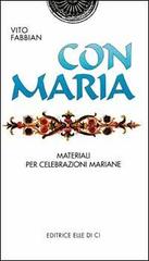 Con Maria. Materiali per celebrazioni mariane di Vito Fabbian edito da Editrice Elledici