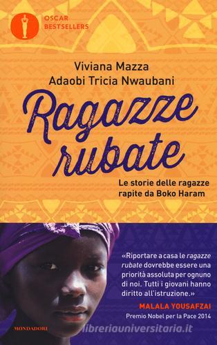 Ragazze rubate. Le storie delle ragazze rapite da Boko Haram di Viviana Mazza, Tricia Nwaubani Adaobi edito da Mondadori