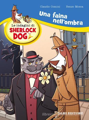 Una faina nell'ombra. Le indagini di Sherlock Dog di Renzo Mosca, Claudio Comini edito da Dami Editore