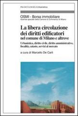 La libera circolazione dei diritti edificatori nel comune di Milano e altrove. Urbanistica, diritto civile, diritto amministrativo, fiscalità, catasto... edito da Franco Angeli