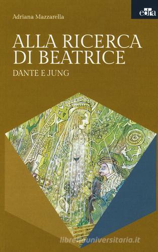Alla ricerca di Beatrice. Dante e Jung di Adriana Mazzarella edito da Edra