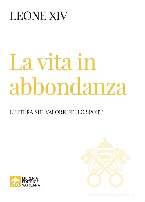 La vita in abbondanza. Lettera sul valore dello sport di Leone XIV (Robert Francis Prevost) edito da Libreria Editrice Vaticana