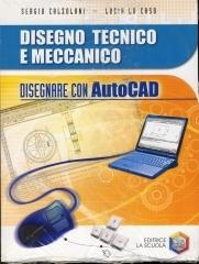 Disegnare con AutoCAD. Per le Scuole superiori. Con CD-ROM di Sergio Calzolani, Lucia Lo Caso edito da La Scuola