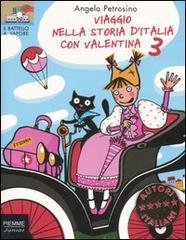 Viaggio nella storia d'Italia con Valentina vol.3 di Angelo Petrosino edito da Piemme