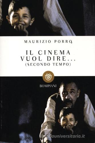 Il cinema vuol dire... (Secondo tempo) di Maurizio Porro edito da Bompiani