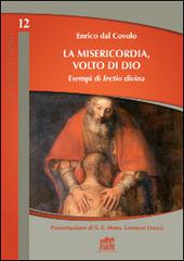 La misericodia, volto di Dio. Esempi di lectio divina di Enrico Dal Covolo edito da Lateran University Press