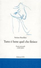 Tutto è bene quel che finisce. Poesie giovanili (1999-2003) di Stefano Busellato edito da Edizioni ETS