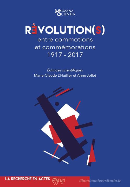 Révolution(s) entre commotions et commémorations 1917-2017 edito da C&P Adver Effigi