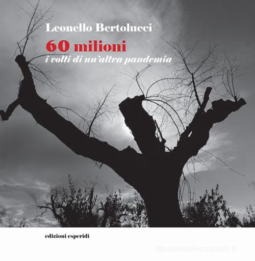 60 milioni. I volti di un'altra pandemia. Ediz. illustrata di Leonello Bertolucci edito da Esperidi