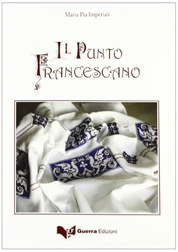 Il punto francescano. Ediz. illustrata di M. Pia Imperiali edito da Guerra Edizioni
