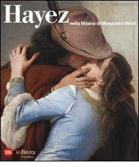 Hayez nella Milano di Manzoni e Verdi edito da Skira