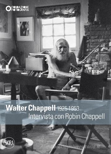 Walter Chappell 1925-1953. Intervista con Robin Chappell edito da Skira