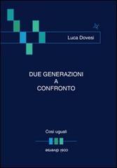 Due generazioni a confronto. Così uguali... così diverse di Luca Dovesi edito da Altromondo (Padova)