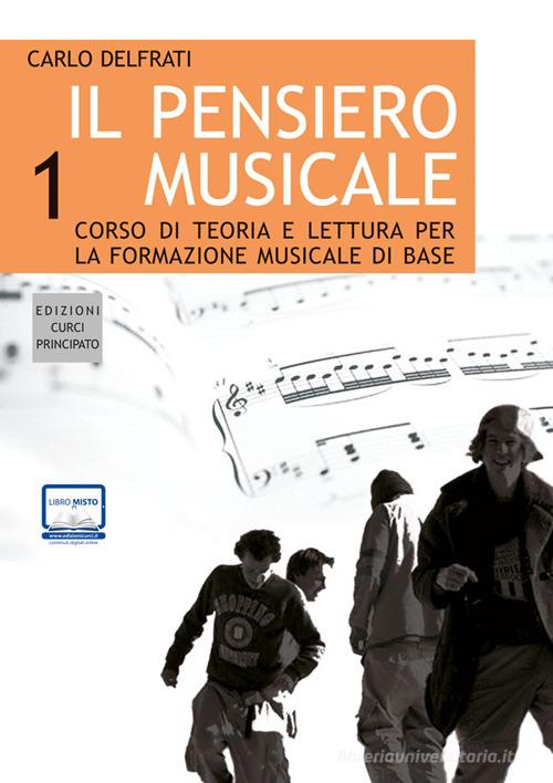 Il pensiero musicale. Corso di teoria e lettura per la formazione musicale di base. Con CD Audio vol.1 di Carlo Delfrati edito da Curci