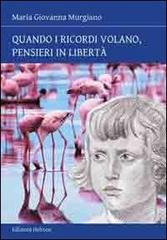 Quando i ricordi volano, pensieri in libertà di M. Giovanna Murgiano edito da Helicon