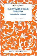 Il contadino come maestro. Lezioni alla Sorbona di Marcel Jousse edito da Libreria Editrice Fiorentina