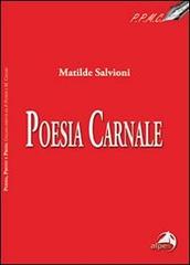 Poesia carnale di Matilde Salvioni edito da Alpes Italia