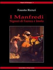 I Manfredi. Signori di Faenza e Imola di Fausto Renzi edito da Il Ponte Vecchio