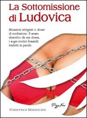 La sottomissione di Ludovica di Francesca Mazzucato edito da Pizzo Nero