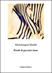 Petali di passata rima di Michelangelo Matilli edito da Midgard