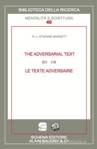 The adversarial text-Le texte adversaire di R.-L. Étienne Barnett edito da Schena Editore