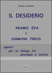 Il desiderio, Adamo Eva e Sigmund Freud. Appunti per un dialogo tra psicologia e mistica di Antonio Clementi edito da Simple