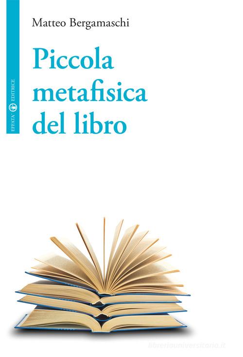 Piccola metafisica del libro di Matteo Bergamaschi edito da Effatà Editrice