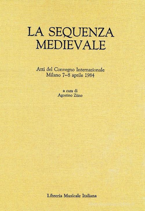 La sequenza medievale. Atti del Convegno internazionale (Milano, 7-8 aprile 1984) edito da LIM