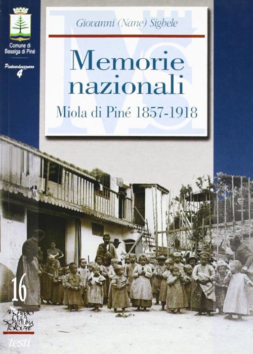 Memorie nazionali. Miola di Pinè 1857-1918 di Giovanni Sighele edito da Fondaz. Museo Storico Trentino