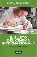 Il gusto del cinema internazionale. In 100 e più ricette. Ediz. illustrata di Laura Delli Colli edito da Cooper