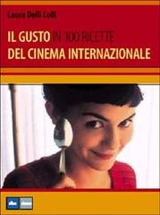 Il gusto del cinema italiano in 100 ricette di Laura Delli Colli edito da Elle U Multimedia
