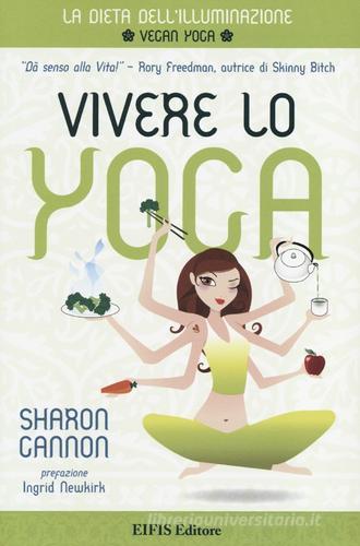 Vivere lo yoga. La dieta dell'illuminazione di Sharon Gannon edito da EIFIS Editore